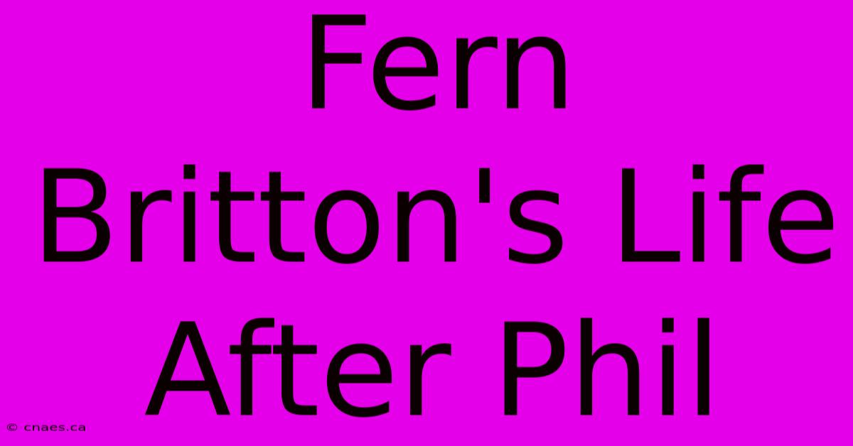 Fern Britton's Life After Phil