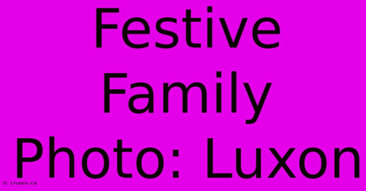 Festive Family Photo: Luxon