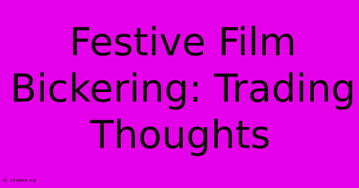 Festive Film Bickering: Trading Thoughts