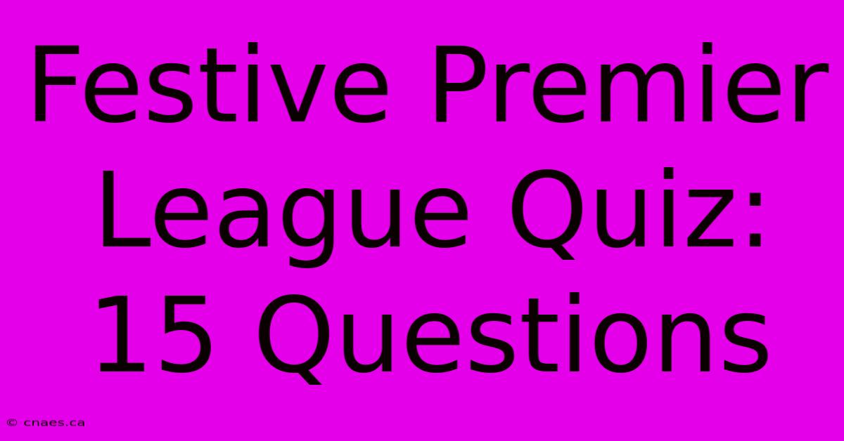 Festive Premier League Quiz: 15 Questions