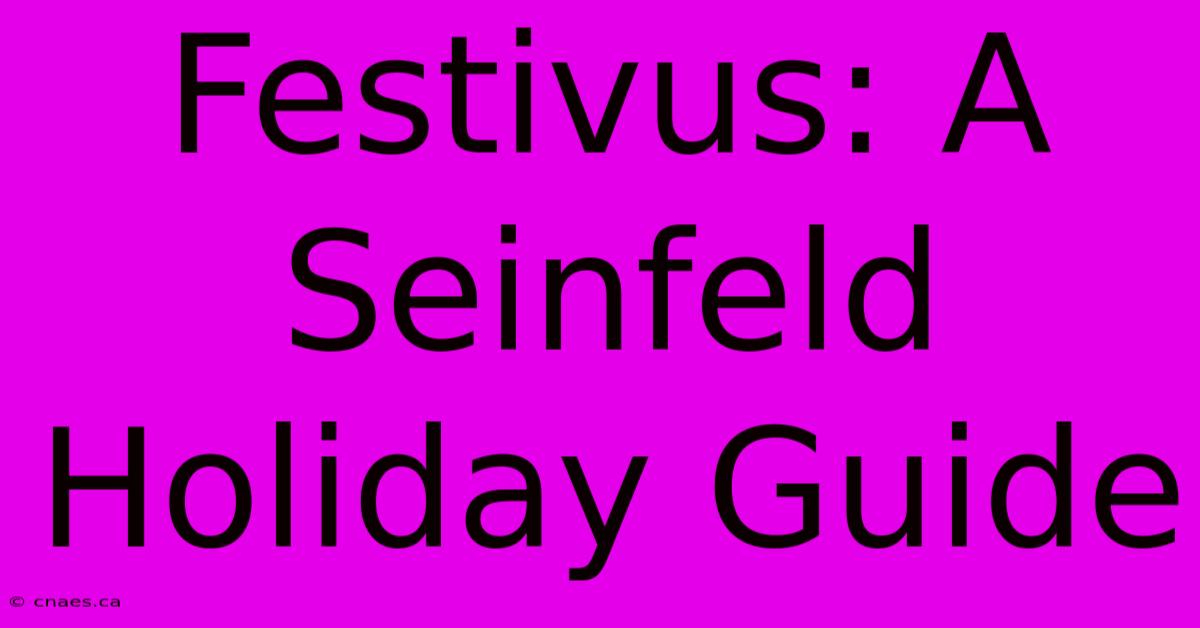 Festivus: A Seinfeld Holiday Guide