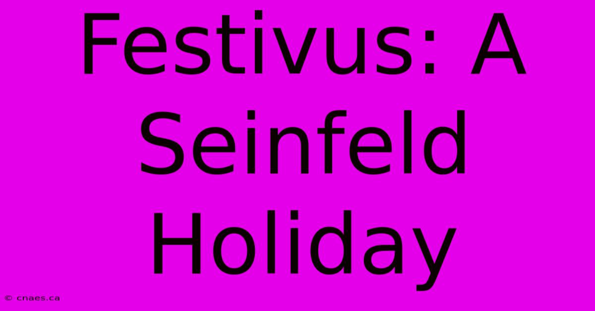 Festivus: A Seinfeld Holiday