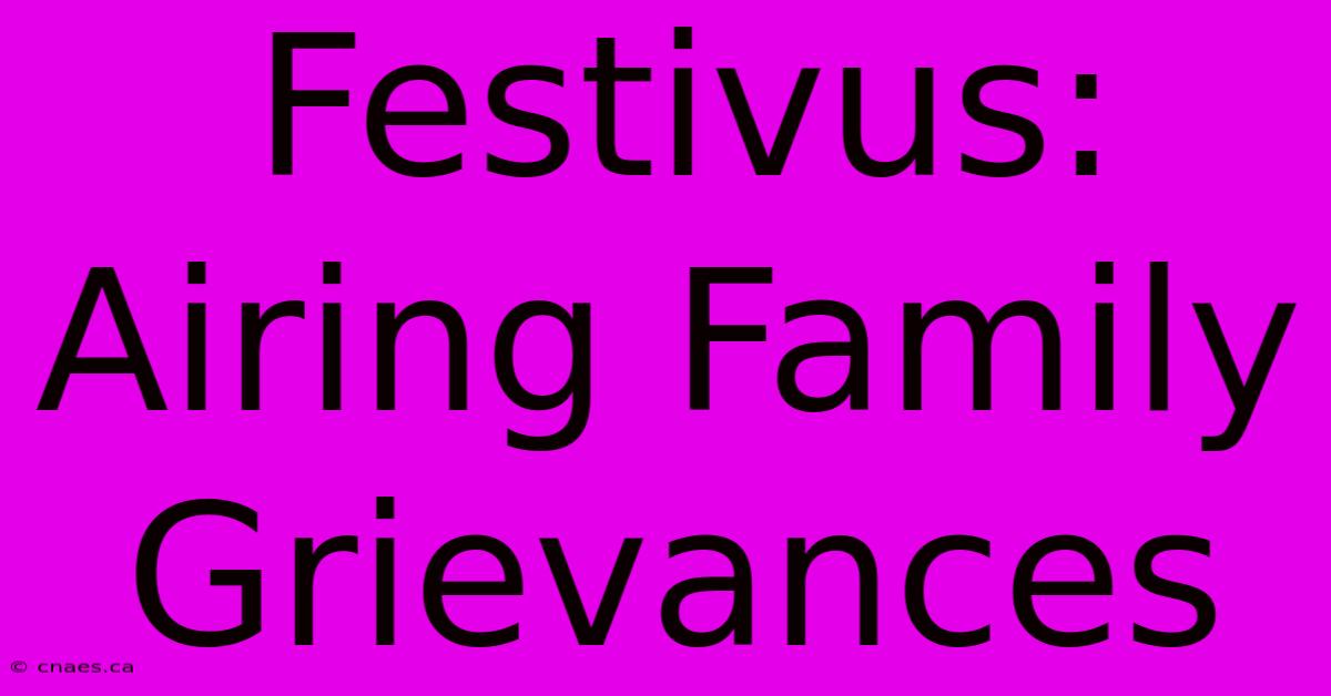 Festivus:  Airing Family Grievances