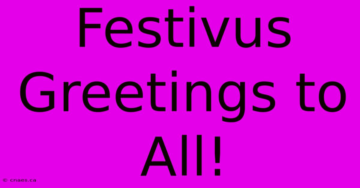 Festivus Greetings To All!