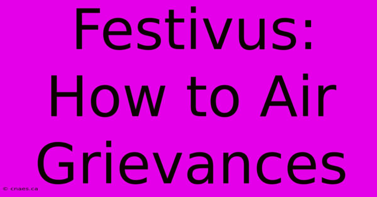 Festivus: How To Air Grievances