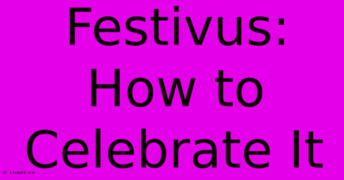 Festivus: How To Celebrate It