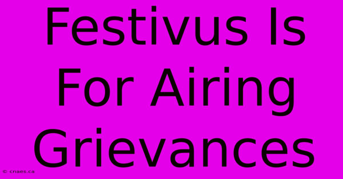 Festivus Is For Airing Grievances