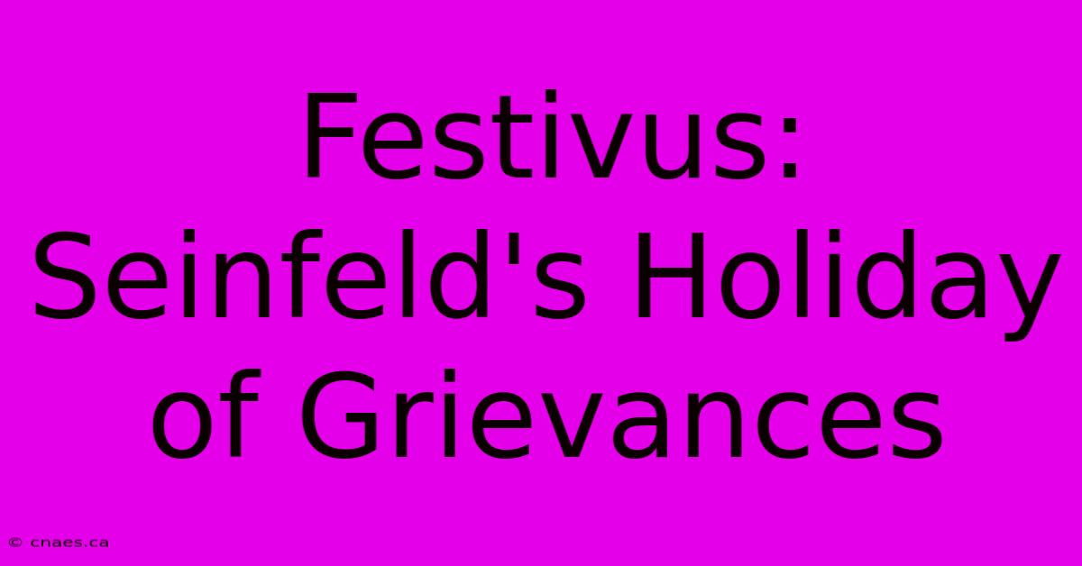 Festivus: Seinfeld's Holiday Of Grievances