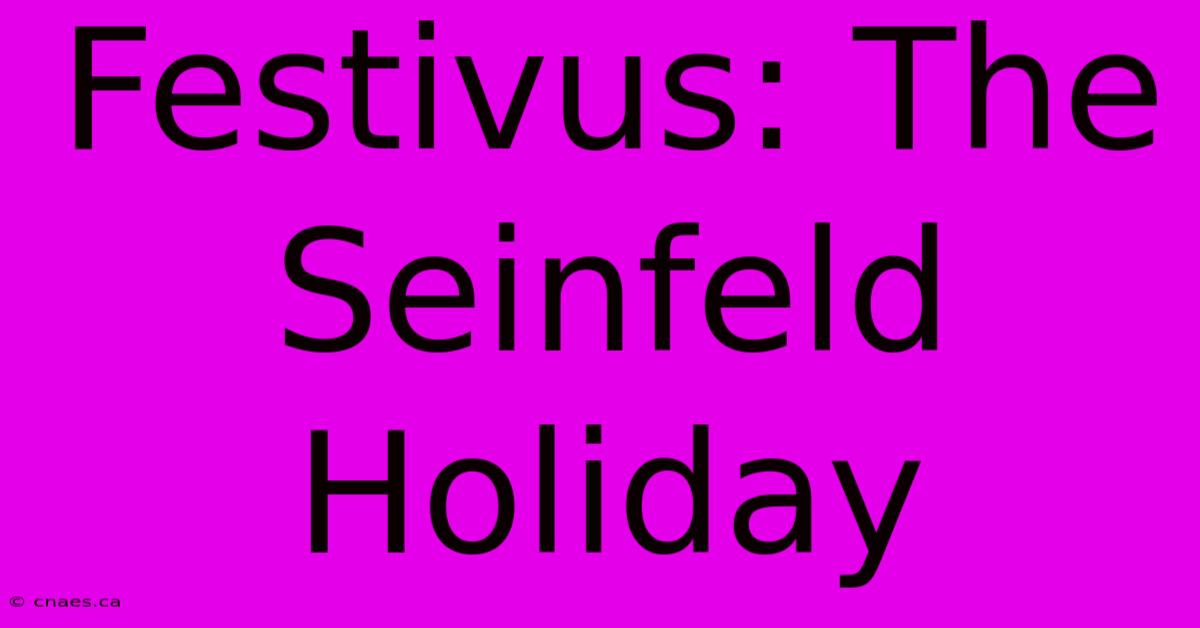 Festivus: The Seinfeld Holiday