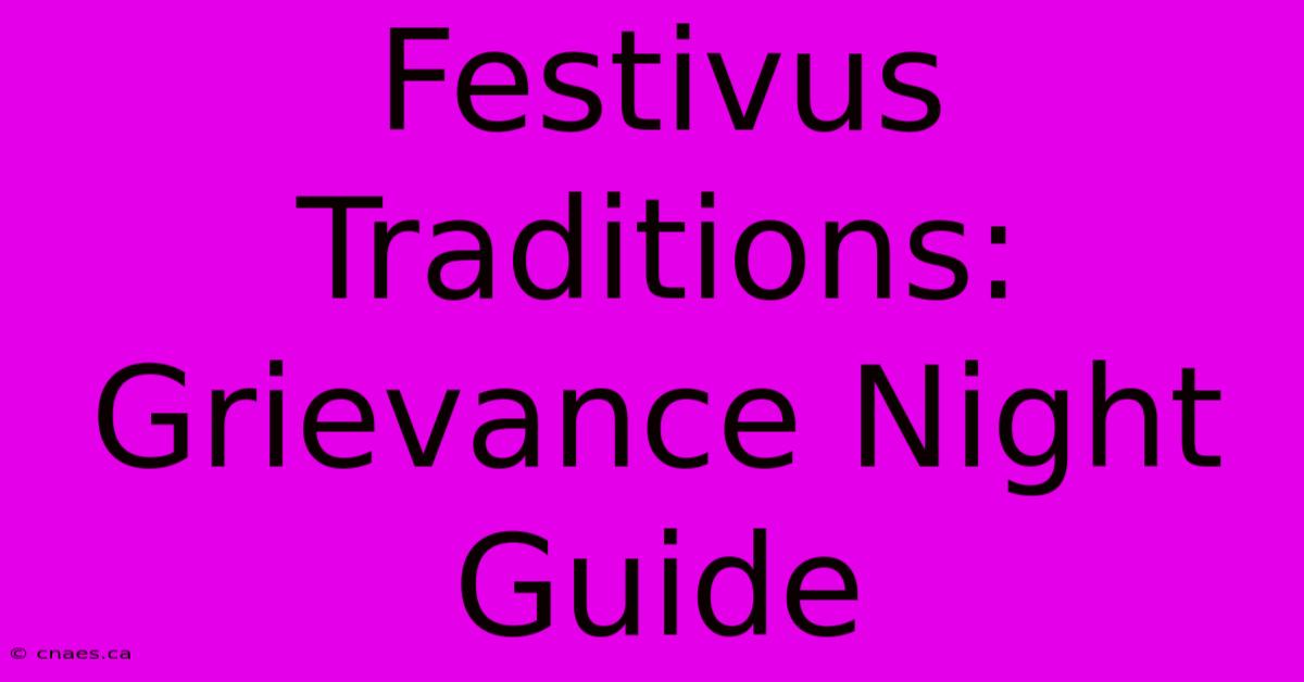 Festivus Traditions: Grievance Night Guide