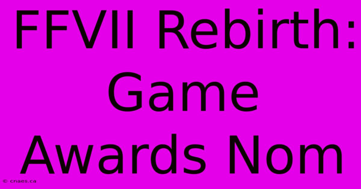 FFVII Rebirth: Game Awards Nom