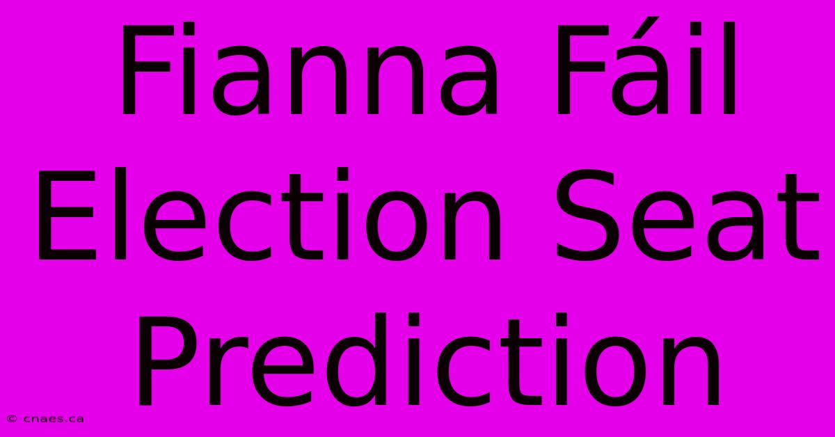 Fianna Fáil Election Seat Prediction