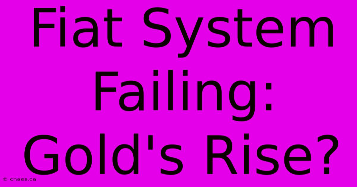 Fiat System Failing: Gold's Rise?