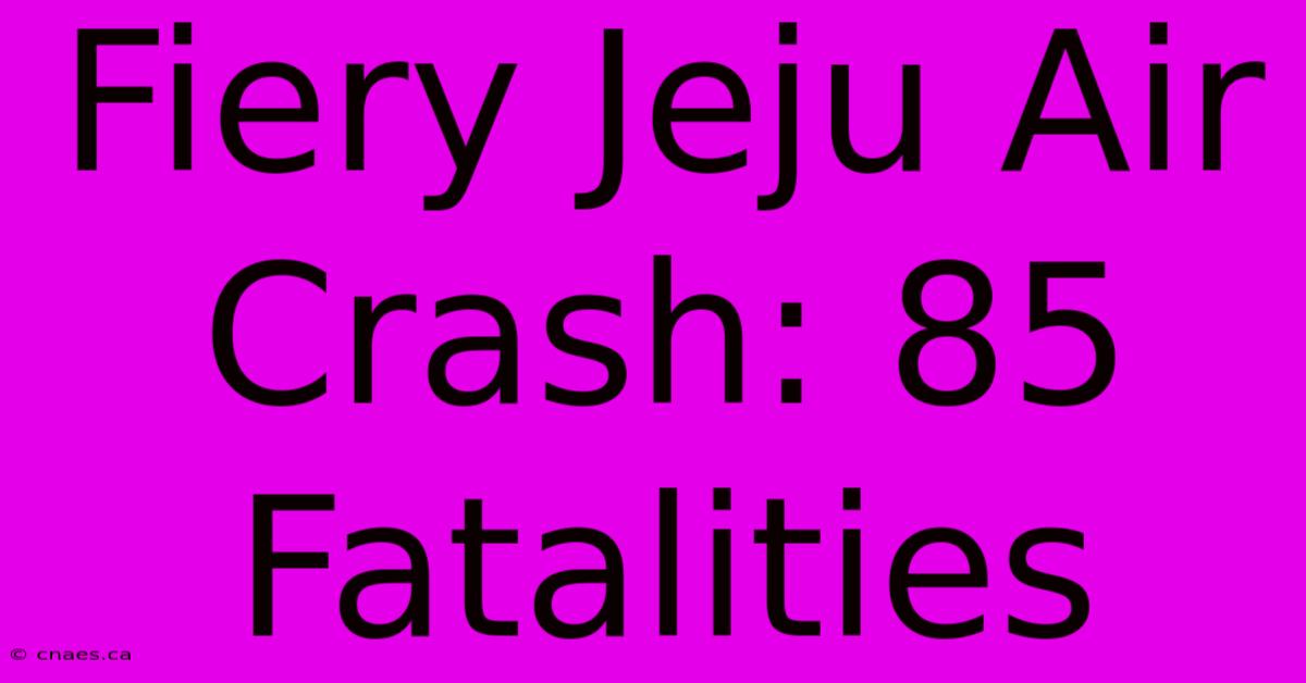 Fiery Jeju Air Crash: 85 Fatalities