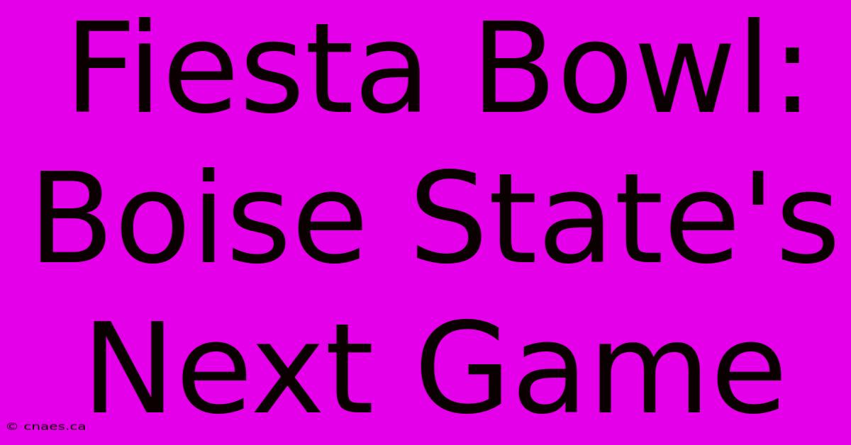 Fiesta Bowl: Boise State's Next Game