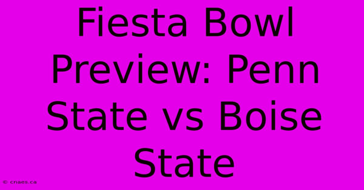 Fiesta Bowl Preview: Penn State Vs Boise State