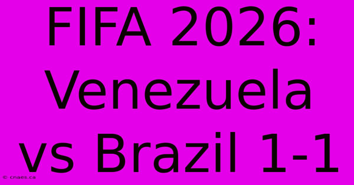 FIFA 2026: Venezuela Vs Brazil 1-1 