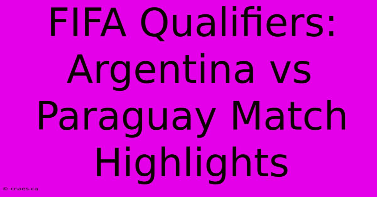 FIFA Qualifiers: Argentina Vs Paraguay Match Highlights