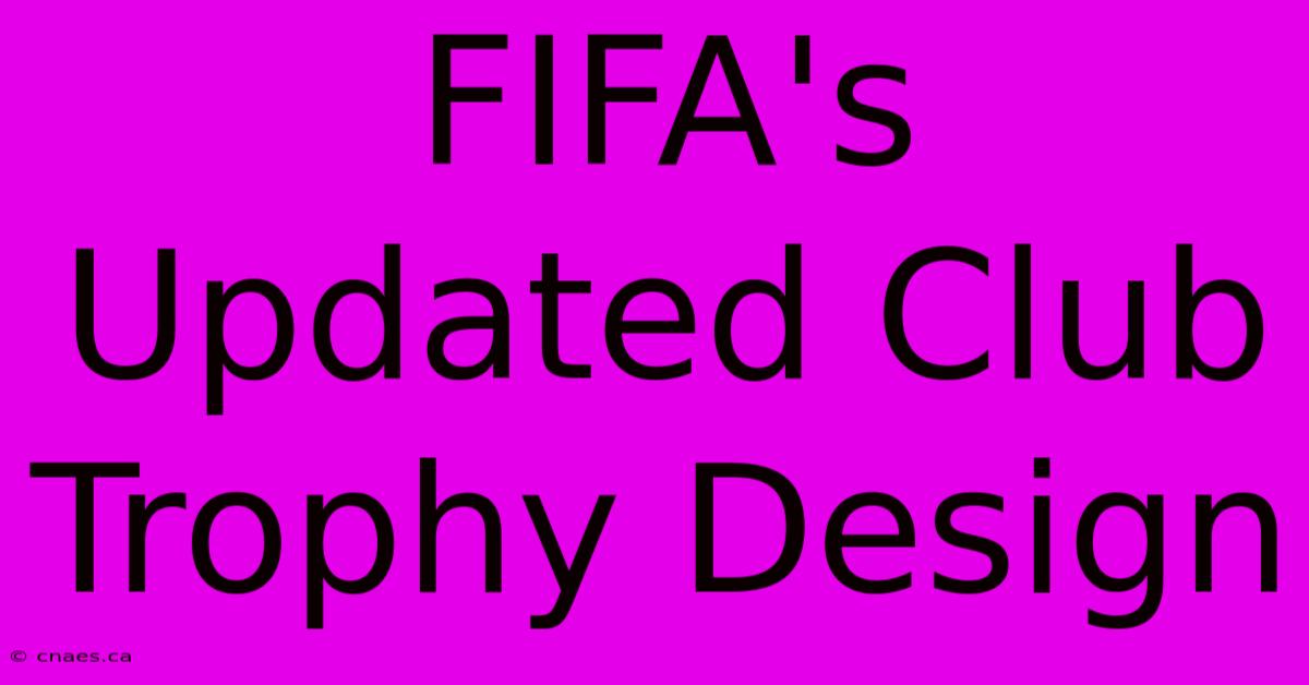 FIFA's Updated Club Trophy Design