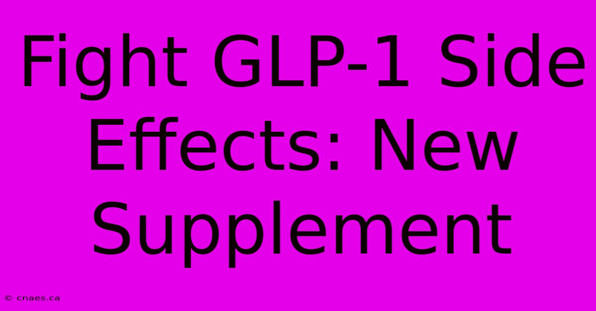 Fight GLP-1 Side Effects: New Supplement