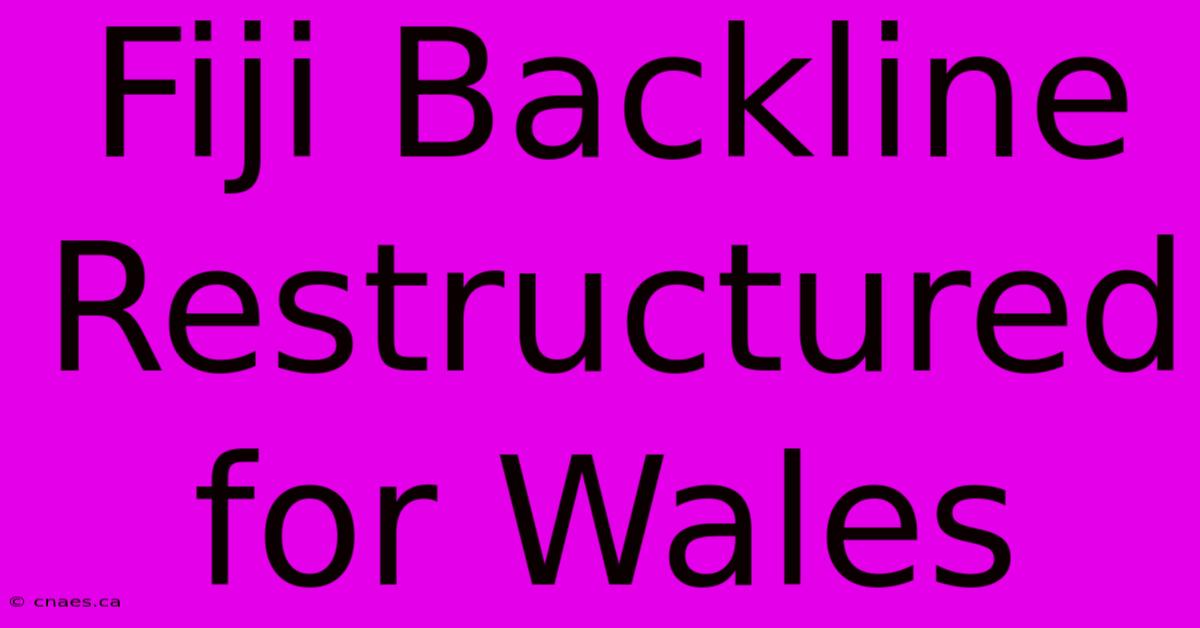 Fiji Backline Restructured For Wales