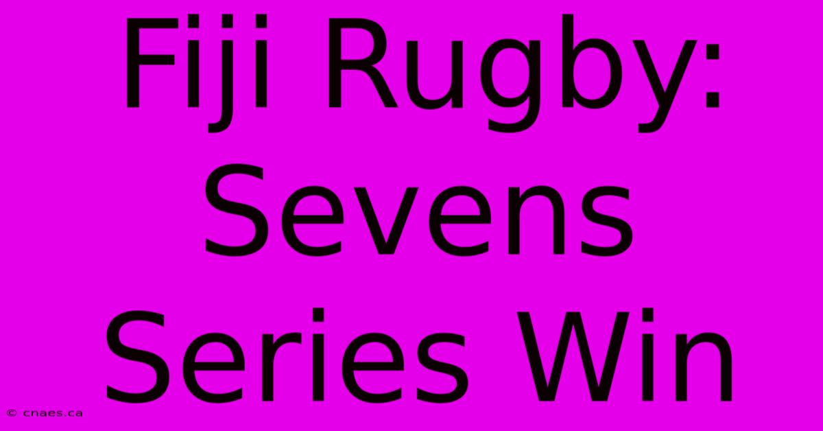 Fiji Rugby: Sevens Series Win