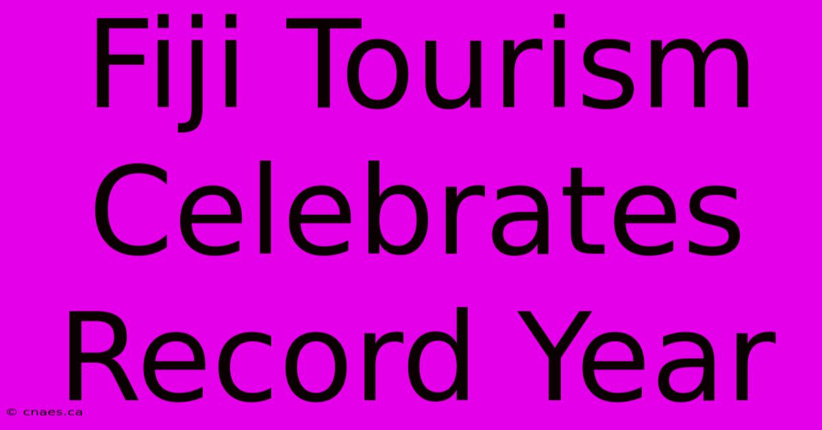 Fiji Tourism Celebrates Record Year