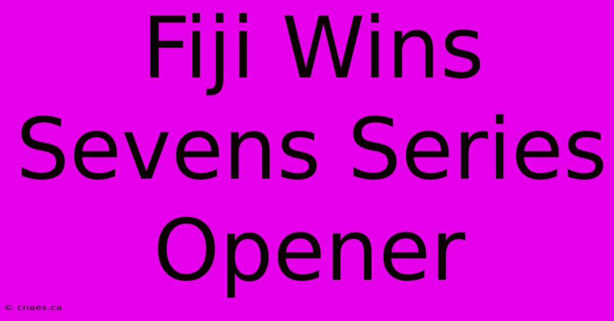 Fiji Wins Sevens Series Opener