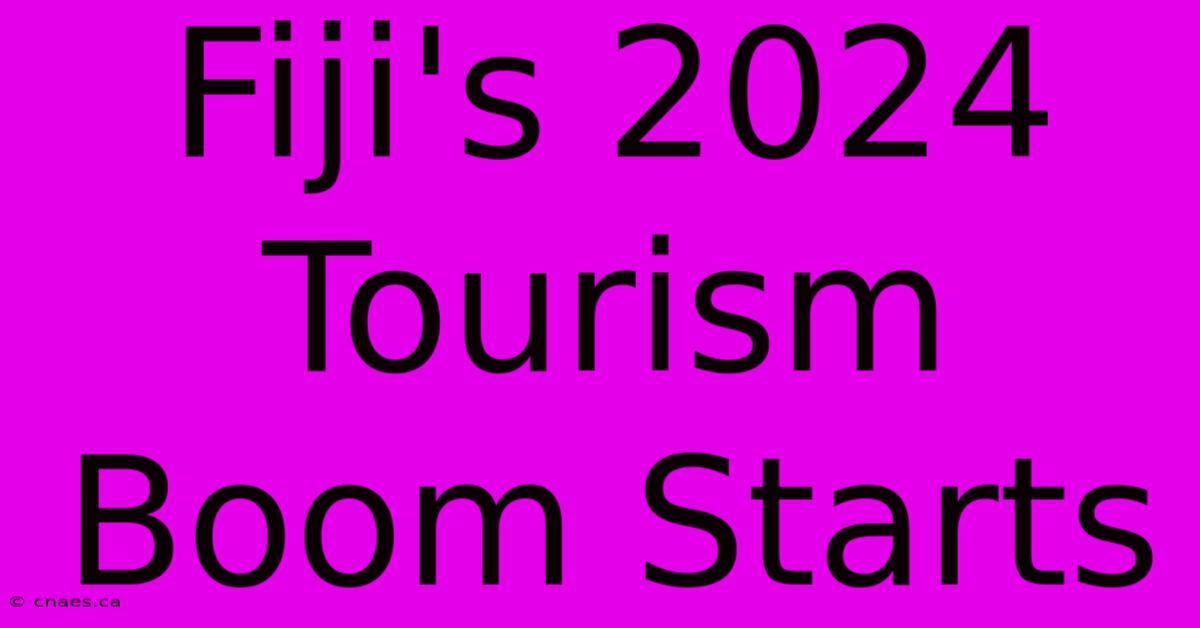 Fiji's 2024 Tourism Boom Starts