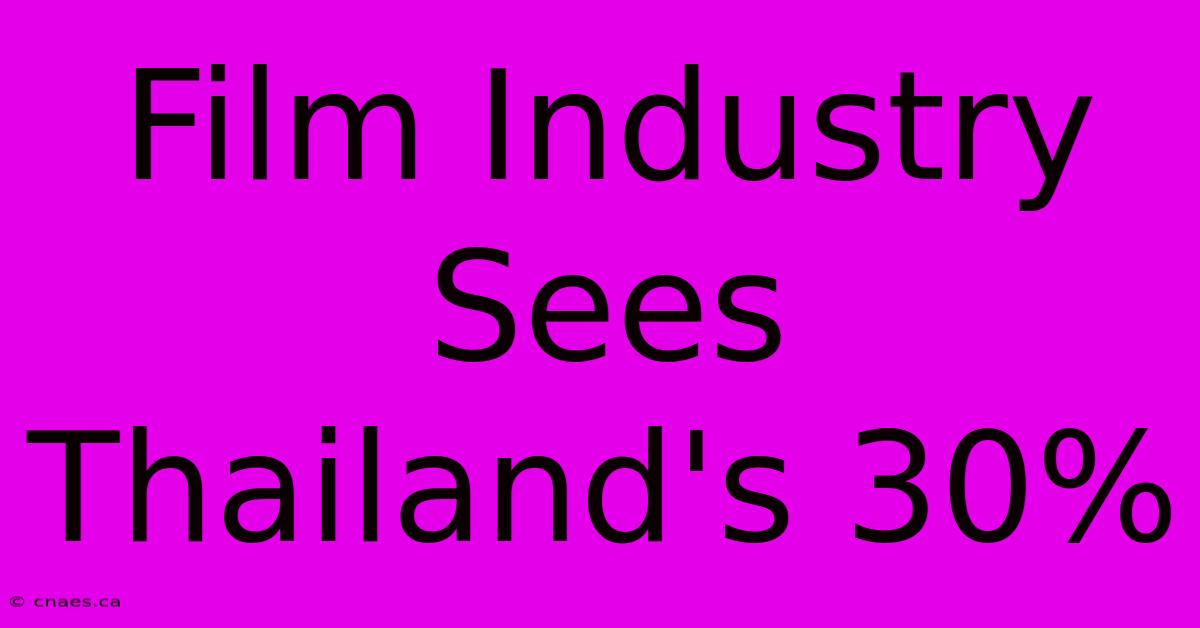 Film Industry Sees Thailand's 30%