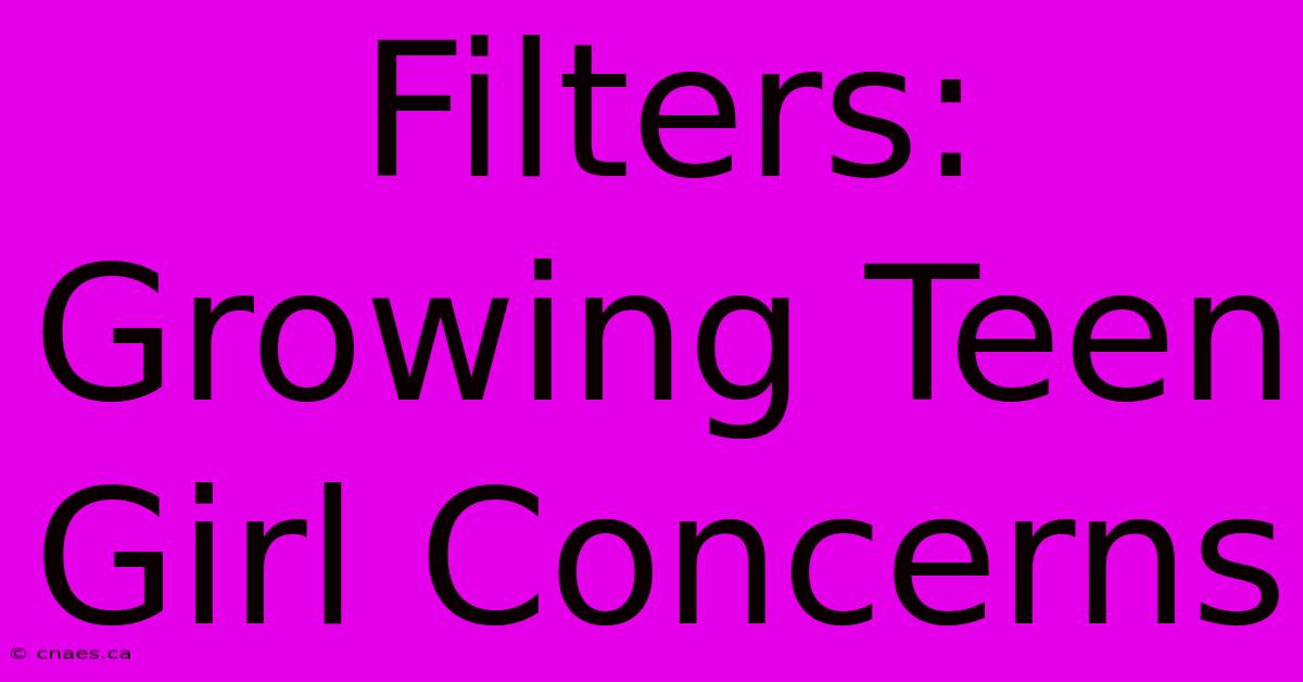 Filters: Growing Teen Girl Concerns