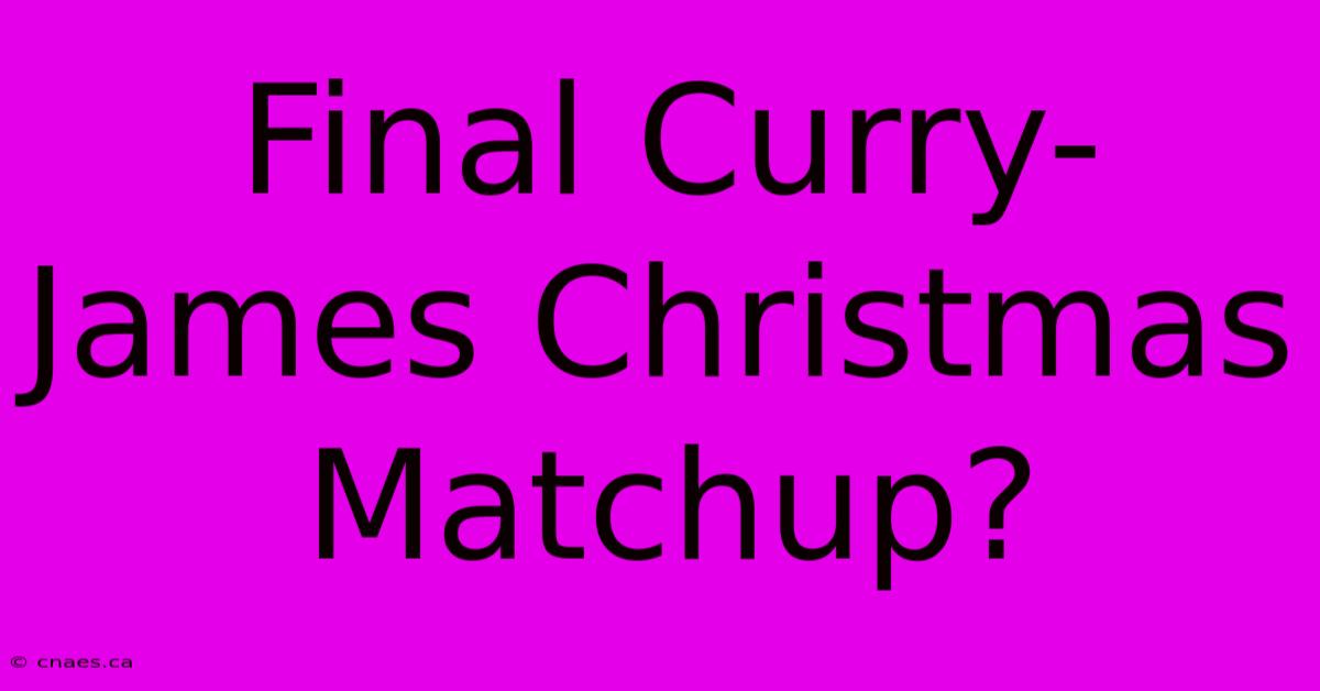 Final Curry-James Christmas Matchup?