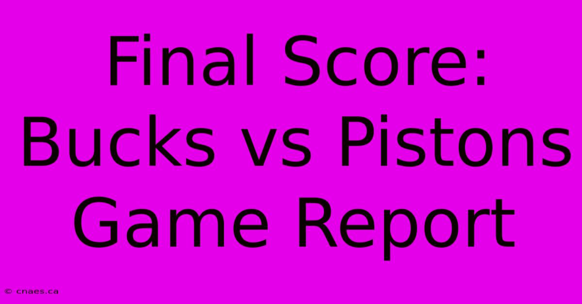 Final Score: Bucks Vs Pistons Game Report