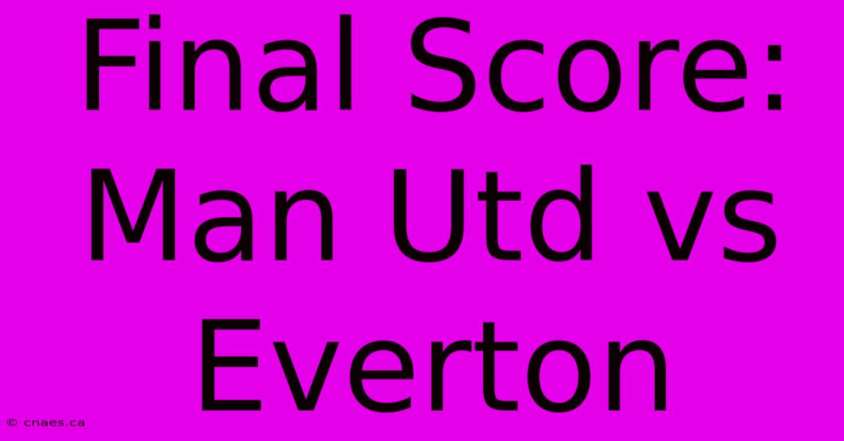 Final Score: Man Utd Vs Everton