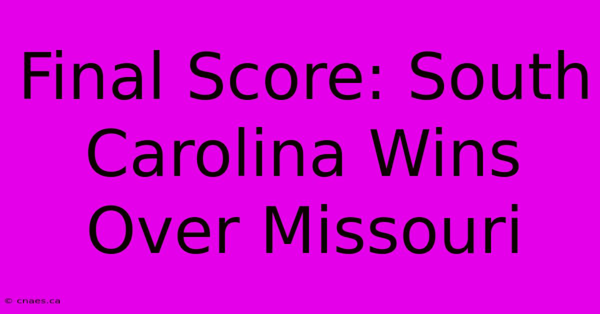 Final Score: South Carolina Wins Over Missouri