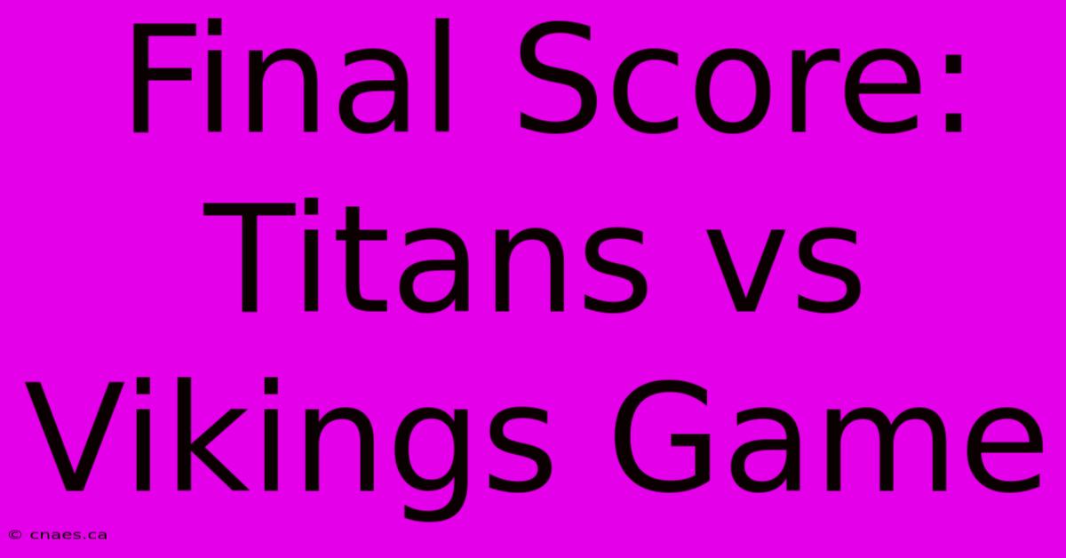 Final Score: Titans Vs Vikings Game