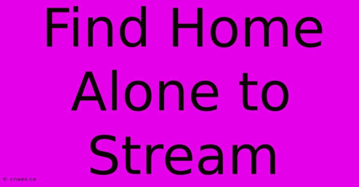 Find Home Alone To Stream