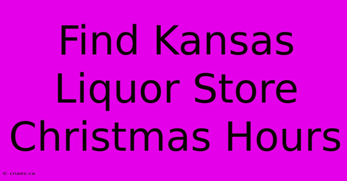 Find Kansas Liquor Store Christmas Hours