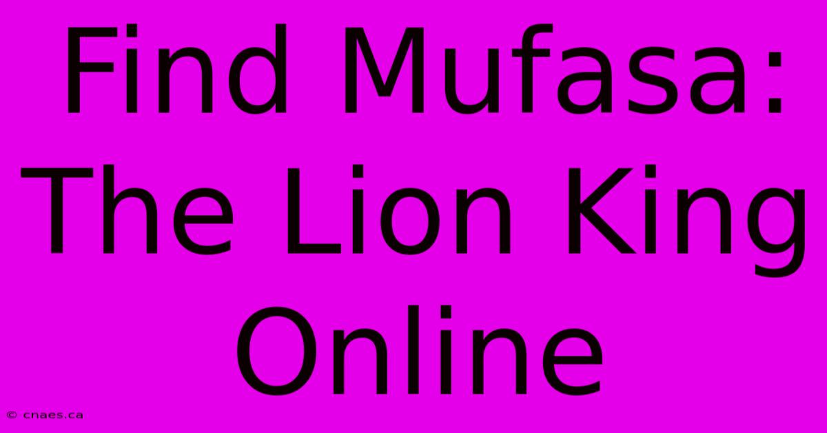 Find Mufasa: The Lion King Online