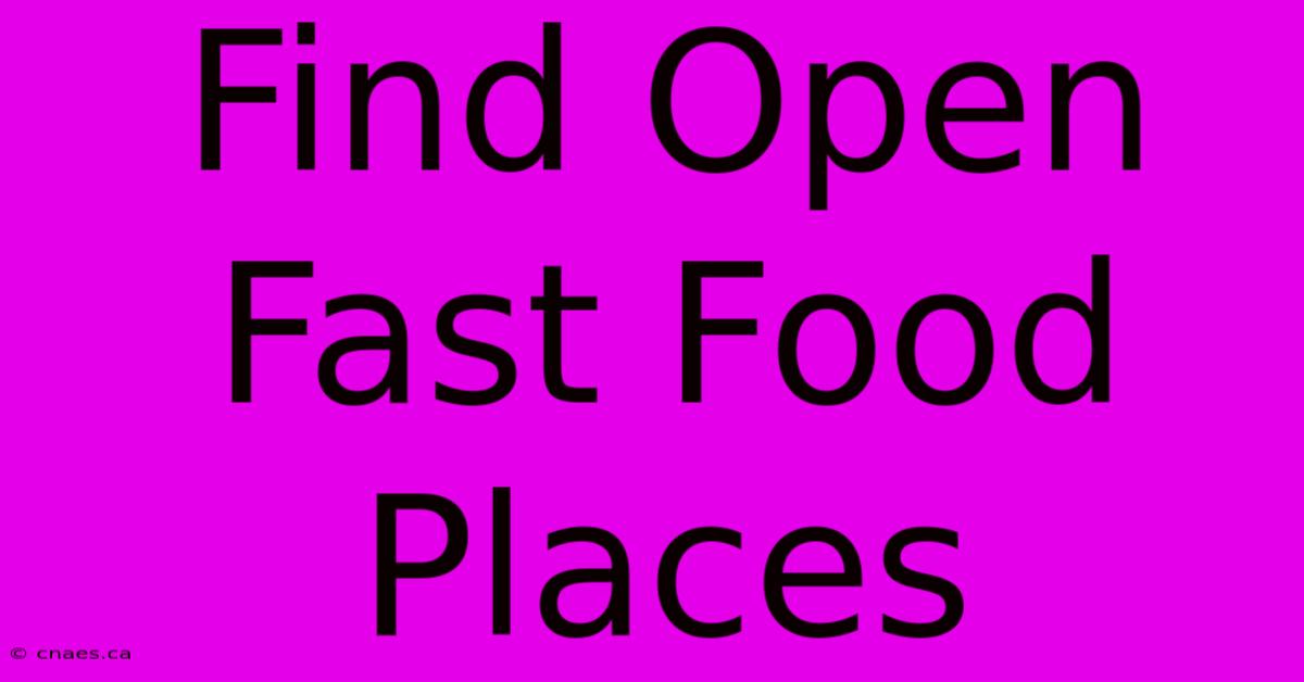 Find Open Fast Food Places