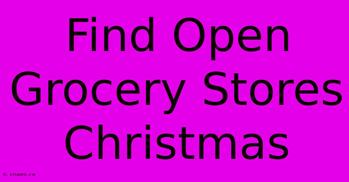 Find Open Grocery Stores Christmas