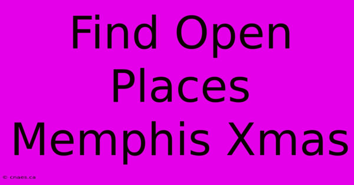 Find Open Places Memphis Xmas