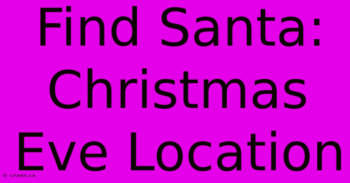 Find Santa: Christmas Eve Location