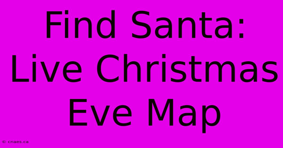 Find Santa: Live Christmas Eve Map