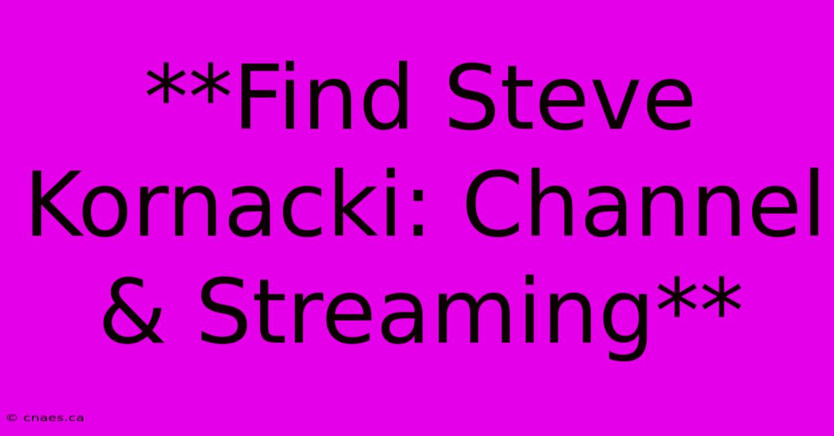 **Find Steve Kornacki: Channel & Streaming**