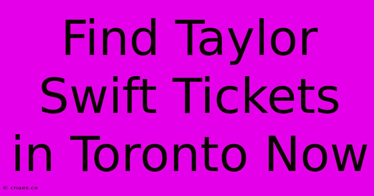 Find Taylor Swift Tickets In Toronto Now