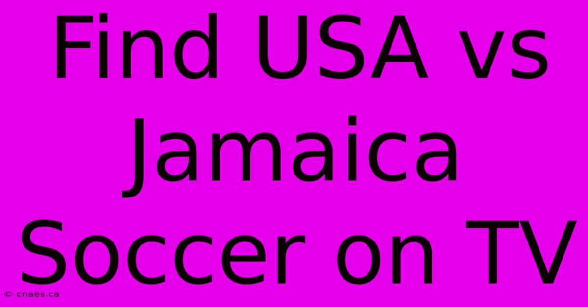 Find USA Vs Jamaica Soccer On TV