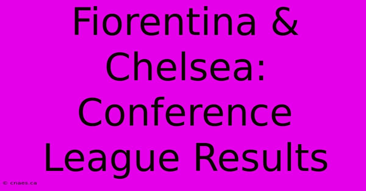 Fiorentina & Chelsea: Conference League Results