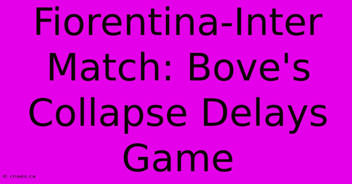 Fiorentina-Inter Match: Bove's Collapse Delays Game