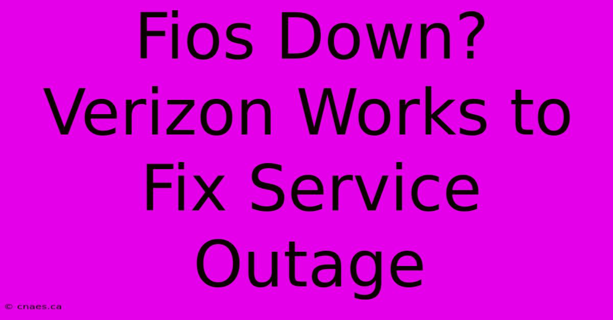 Fios Down? Verizon Works To Fix Service Outage